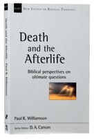 Death and the Afterlife: Biblical Perspectives on Ultimate Questions (New Studies In Biblical Theology Series) Paperback