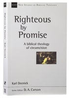 Righteous By Promise: A Biblical Theology of Circumcision (New Studies In Biblical Theology Series) Paperback