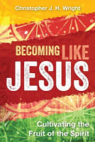 Becoming Like Jesus: Cultivating the Fruit of the Spirit Paperback