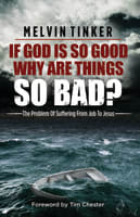 If God is So Good Why Are Things So Bad?: The Problem of Suffering From Job to Jesus Paperback