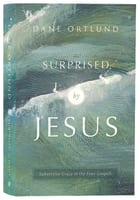 Surprised By Jesus: Subversive Grace in the Four Gospels Paperback
