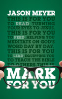 Mark For You: For Reading, For Feeding, For Leading (God's Word For You Series) Paperback