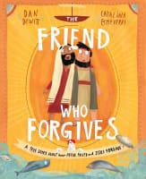 The Friend Who Forgives: A True Story About How Peter Failed and Jesus Forgave (Tales That Tell The Truth Series) Hardback
