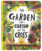 The Garden, the Curtain, and the Cross: The True Story of Why Jesus Died and Rose Again (Board Book) (Tales That Tell The Truth Series) Board Book