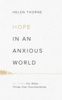 Hope in An Anxious World: 6 Truths For When Things Feel Overwhelming Paperback