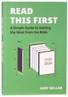 Read This First: A Simple Guide to Getting the Most From the Bible B Format