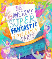 The Awesome Super Fantastic Forever Party Storybook: A True Story About Heaven, Jesus, and the Best Invitation of All (Tales That Tell The Truth Series) Hardback