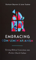 Embracing Complementarianism: Turning Biblical Convictions Into Positive Church Culture Paperback