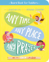 Any Time, Any Place, Any Prayer: We Can Talk With God Board Book