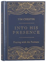 Into His Presence: Praying With the Puritans Hardback
