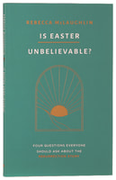 Is Easter Unbelievable?: Four Questions Everyone Should Ask About the Resurrection Story Paperback