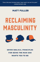 Reclaiming Masculinity: Seven Biblical Principles For Being the Man God Wants You to Be Paperback