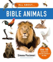 All About Bible Animals: Over 100 Amazing Facts About the Animals of the Bible Hardback