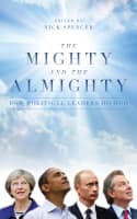 The Mighty and the Almighty: How Political Leaders Do God Hardback