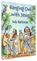 Hanging Out With Jesus: Adventures With My Best Mate Paperback