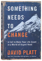 Something Needs to Change: A Call to Make Your Life Count in a World of Urgent Need Paperback