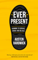 Ever Present: Running to Survive, Thrive and Believe Paperback