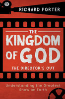 The Kingdom of God: Understanding the Greatest Show on Earth (The Director's Cut) Paperback