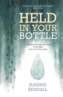 Held in Your Bottle: Exploring the Value of Tears in the Bible and in Our Lives Today Paperback