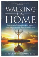 Walking Him Home: Learning to Hope Again After Loving and Losing Andrew Chan on Death Row Paperback