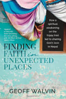 Finding Faith in Unexpected Places: How a Spiritual Awakening on the Hippy Trail Led to Sharing God's Love in Nepal Paperback