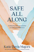 Safe All Along: Trading Our Fears and Anxieties For God's Unshakable Peace Hardback
