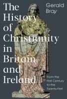 A History of Christianity in the British Isles: From the First Century to the Twenty-First Hardback
