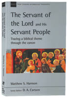 Servant of the Lord and His Servant People, The: Tracing a Biblical Theme Through the Canon (New Studies In Biblical Theology Series) Paperback
