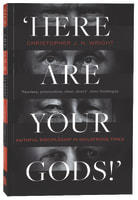 Here Are Your Gods!: Faithful Discipleship in Idolatrous Times Paperback