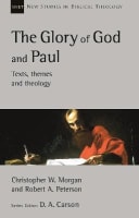 The Glory of God and Paul: Text, Themes and Theology (New Studies In Biblical Theology Series) Paperback