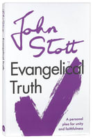 Evangelical Truth: A Personal Plea For Unity and Faithfulness (Centenary Edition) Paperback