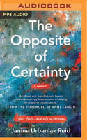 The Opposite of Certainty: Fear, Faith, and Life in Between (Mp3) Compact Disc