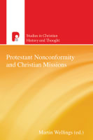 Protestant Nonconformity and Christian Missions (Studies In Christian History And Thought Series) Paperback