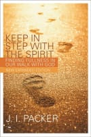 Keep in Step With the Spirit: Finding Fullness in Our Walk With God (2nd Edition) Paperback