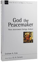 God the Peacemaker: How Atonement Brings Shalom (New Studies In Biblical Theology Series) Paperback