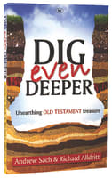 Dig Even Deeper: Unearthing Old Testament Treasure Large Format Paperback