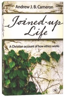Joined-Up Life: A Christian Account of How Ethics Works Paperback