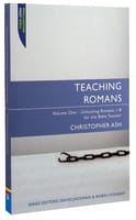 Teaching Romans 1-8 (Proclamation Trust's "Preaching The Bible" Series) Paperback