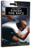 Eric Liddell - Finish the Race (Trail Blazers Series) Paperback