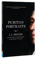 Puritan Portraits: J I Packer on Some Classic Pastors and Pastoral Classics Large Format Paperback