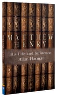 Matthew Henry: His Life and Influence Paperback