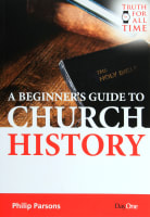 A Beginner's Guide to Church History (Truth For All Time (Day One) Series) Paperback