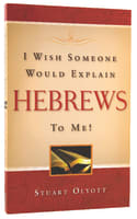 I Wish Someone Would Explain Hebrews to Me Large Format Paperback