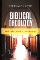 Biblical Theology: Old and New Testaments Hardback