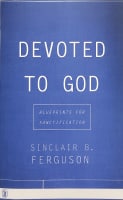 Devoted to God: Blueprints For Sanctification Paperback