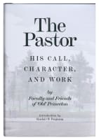 The Pastor: His Call, Character, and Work Hardback