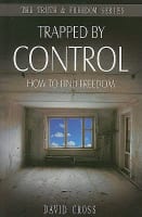 Trapped By Control: How to Find Freedom (Truth And Freedom Series) Paperback