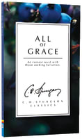 All of Grace: An Earnest Word With Those Seeking Salvation (Ch Spurgeon Signature Classics Series) Paperback