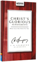 Christ's Glorious Achievements (7 Sermons) (Ch Spurgeon Signature Classics Series) Paperback