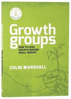 Growth Groups Manual: How to Lead Disciple-Making Small Groups Paperback